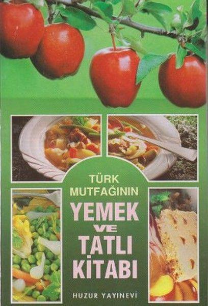 Türk Mutfağının Yemek ve Tatlı Kitabı