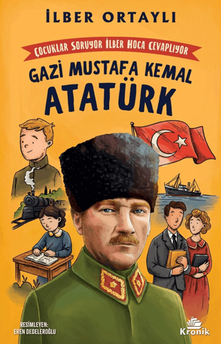 Çocuklar Soruyor, İlber Hoca Cevaplıyor: Gazi Mustafa Kemal Atatürk