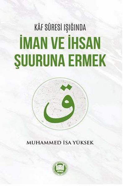 Kaf Suresi Işığında İman ve İhsan Şuuruna Ermek