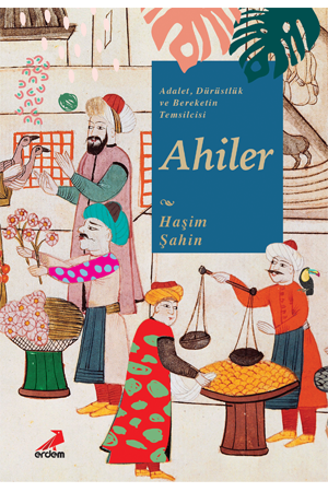 Adalet, Dürüstlük ve Bereketin Temsilcisi Ahiler
