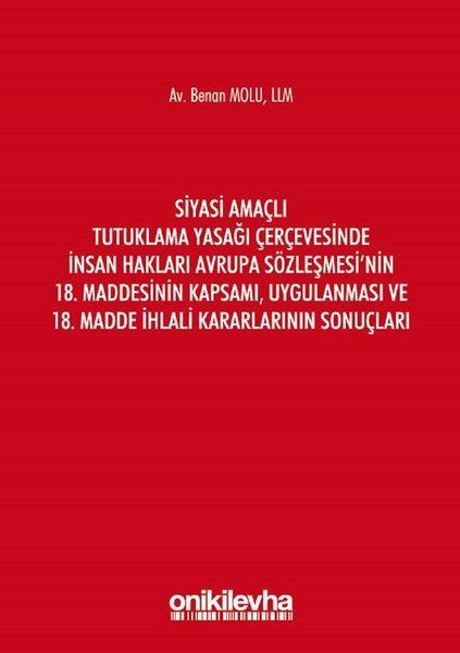 Siyasi Amaçlı Tutuklama Yasağı Çerçevesinde İnsan Hakları Avrupa Sözleşmesi'nin 18. Maddesinin Kapsamı, Uygulanması ve 18. Madde İhlali Kararlarının Sonuçları
