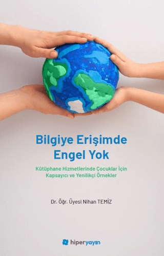 Bilgiye Erişimde Engel Yok - Kütüphane Hizmetlerinde Çocuklar İçin Kapsayıcı ve Yenilikçi Örnekler