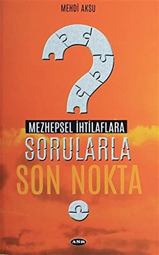 Mezhepsel İhtilaflara Sorularla Son Nokta