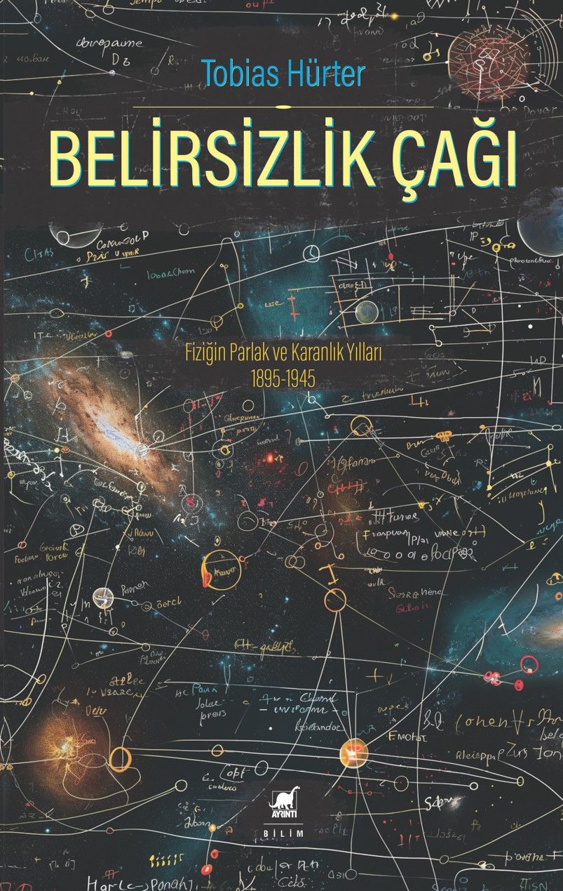 Belirsizlik Çağı: Fiziğin Parlak ve Karanlık Yılları 1895-1945