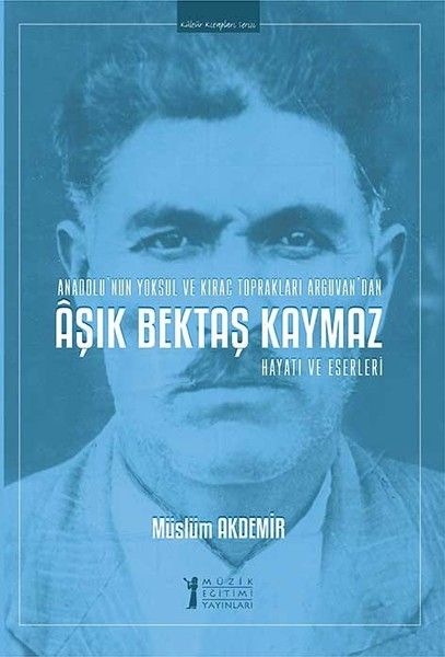 Aşık Bektaş Kaymaz - Hayatı ve Eserleri