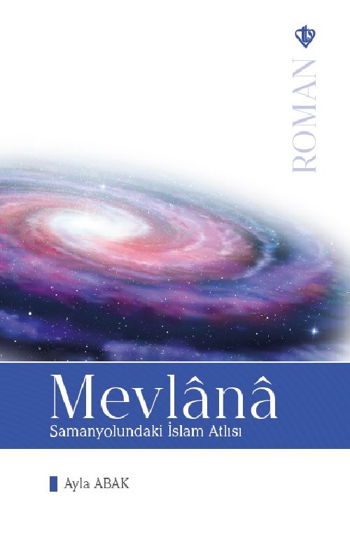 Mevlana: Samanyolundaki İslam Atlısı