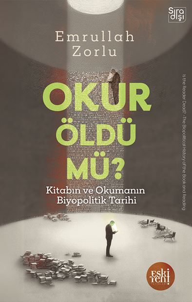 Okur Öldü mü? - Kitabın ve Okumanın Biyopolitik Tarihi -
