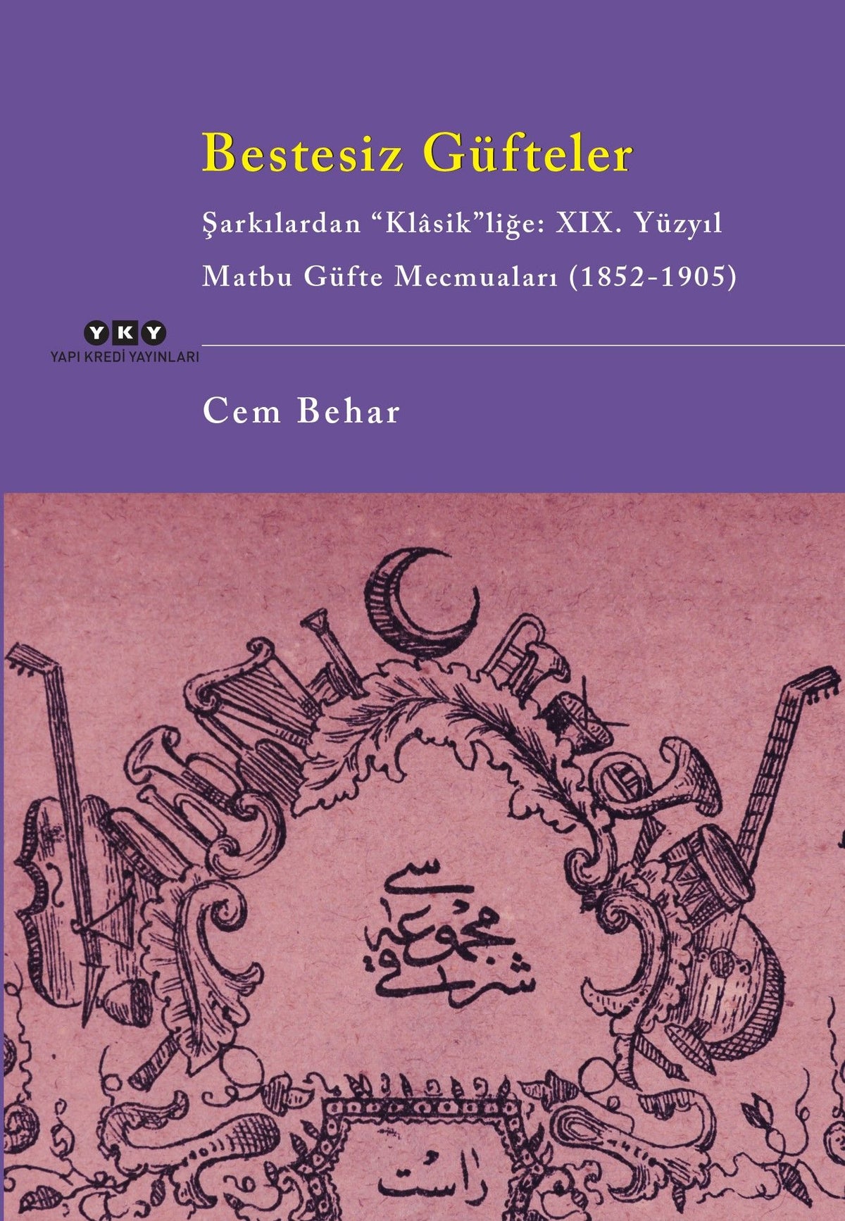 Bestesiz Güfteler - Şarkılardan “Klasik"liğe: XIX. Yüzyıl Matbu Güfte Mecmuaları (1852-1905)