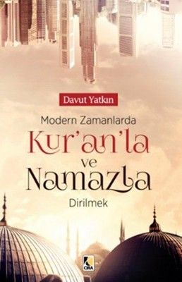 Modern Zamanlarda Kur’an'la ve Namazla Dirilmek