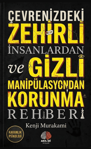Karanlık Psikoloji Çevrenizdeki Zehirli İnsanlardan ve Gizli Manipülasyondan Korunma Rehberi