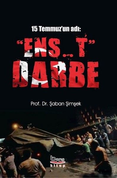 15 Temmuz'un Adı: "Ens..t" Darbe