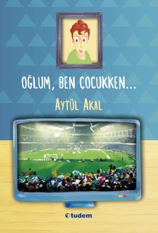 Oğlum, Ben Çocukken