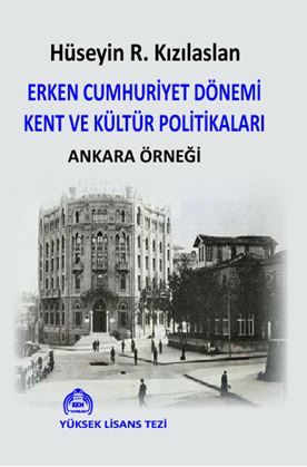 Erken Cumhuriyet Dönemi Kent ve Kültür Politikaları Ankara Örneği