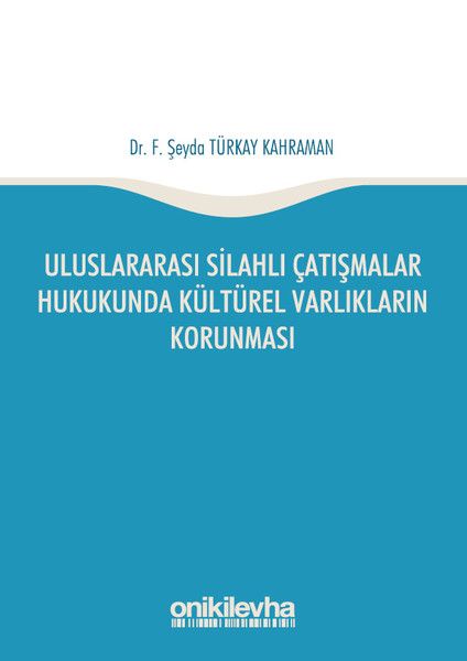 Uluslararası Silahlı Çatışmalar Hukukunda Kültürel Varlıkların Korunması