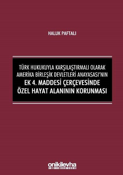 Türk Hukukuyla Karşılaştırmalı Olarak Amerika Birleşik Devletleri Anayasası'nın Ek 4. Maddesi Çerçevesinde Özel Hayat Alanının Korunması