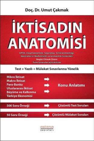 İktisadın Anatomisi - KPSS, Kaymakamlık, Sayıştay, Gelir Uzmanlığı, Bankaların Müfettişlik ve Uzmanlık Sınavları Başta Olmak Üzere Tüm Sınavlar İçin İktisat