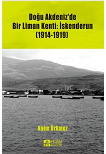 Doğu Akdeniz'de Bir Liman Kenti: İskenderun (1914-1919)