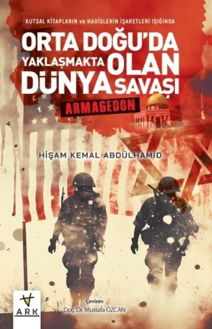 Kutsal Kitapların ve Hadislerin İşaretleri Işığında Orta Doğu'da Yaklaşmakta Olan Dünya Savaşı - Armagedon