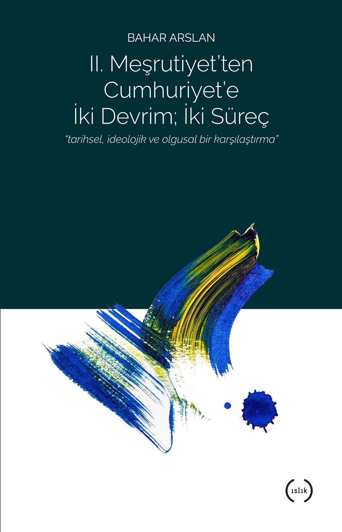 2. Meşrutiyet’ten Cumhuriyet’e iki Devrim ; İki Süreç