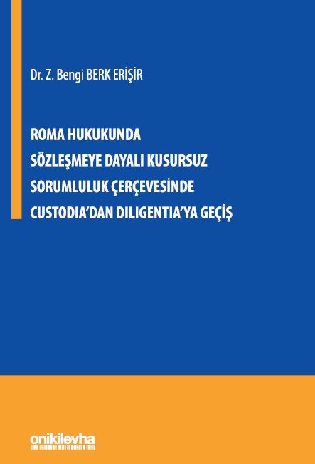 Roma Hukukunda Sözleşmeye Dayalı Kusursuz Sorumluluk Çerçevesinde Custodia'dan Diligentia'ya Geçiş