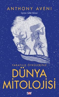 Yaratılış Öyküleriyle Dünya Mitolojisi
