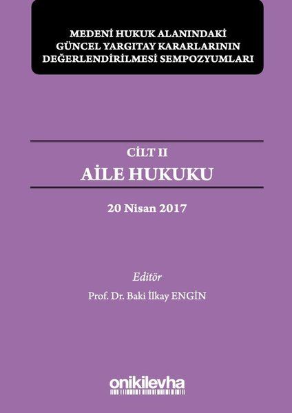 Aile Hukuku - Medeni Hukuk Alanındaki Güncel Yargıtay Kararlarının Değerlendirilmesi Sempozyumları Cilt 2