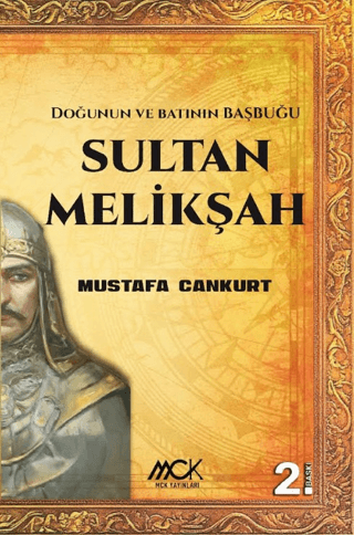 Sultan Melikşah - Doğunun ve Batının Başbuğu