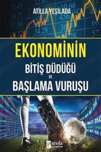 Ekonominin Bitiş Düdüğü ve Başlama Vuruşu - Atilla Yeşilada kitap kapağı