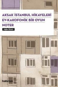 Aksak İstanbul Hikayeleri / Ev–Kakofonik Bir Oyun / Noter (3 Oyun Bir Arada) - Yeşim Özsoy kitap kapağı