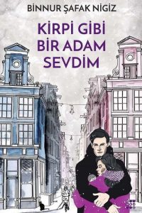 Kirpi Gibi Bir Adam Sevdim - Binnur Şafak Nigiz kitap kapağı