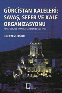 Gürcistan Kaleleri: Savaş Sefer ve Kale Organizasyonu - Uğur Demlikoğlu kitap kapağı
