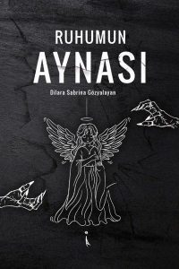 Ruhumun Aynası - Dilara Sabrina Gözyalayan kitap kapağı