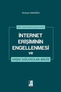 İnternet Erişiminin Engellenmesi ve Erişim Sağlayıcıları Birliği - Melikşah Çırakoğlu kitap kapağı