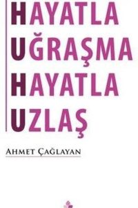Hayatla Uğraşma Hayatla Uzlaş - Ahmet Çağlayan kitap kapağı