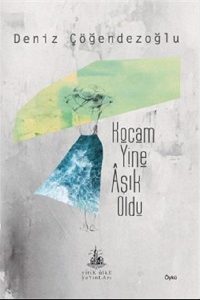 Kocam Yine Aşık Oldu - Deniz Çöğendezoğlu kitap kapağı