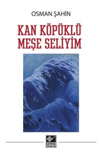 Kan Köpüklü Meşe Seliyim - Osman Şahin kitap kapağı