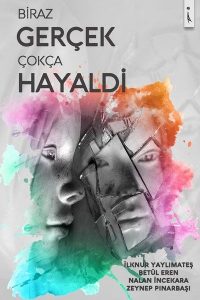 Biraz Gerçek Çokça Hayaldi - Zeynep Pınarbaşı, Betül Eren, İlknur Yaylımateş, Nalan İncekara kitap kapağı