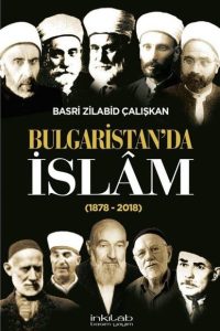 Bulgaristan'da İslam (1878 - 2018) - Basri Zilabid Çalışkan kitap kapağı