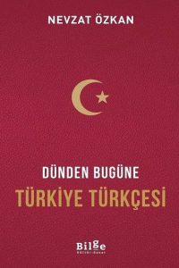 Dünden Bugüne Türkiye Türkçesi - Prof. Dr. Nevzat Özkan kitap kapağı