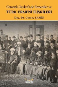 Osmanlı Devleti'nde Ermeniler ve Türk-Ermeni İlişkileri - Gürsoy Şahin kitap kapağı